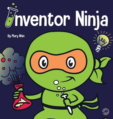 Inventor Ninja: A Children's Book About Creativity and Where Ideas Come From by Nhin, Mary