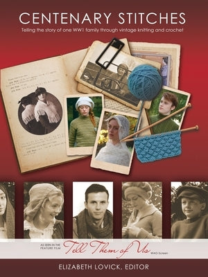 Centenary Stitches: Telling the story of one WW1 family through vintage knitting and crochet by Lovick, Elizabeth