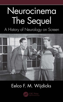 Neurocinema--The Sequel: A History of Neurology on Screen by Wijdicks, Eelco F. M.