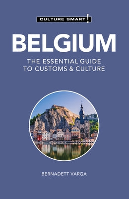 Belgium - Culture Smart!: The Essential Guide to Customs & Culture by Varga, Bernadett