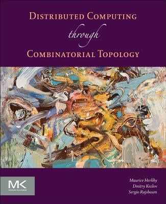 Distributed Computing Through Combinatorial Topology by Herlihy, Maurice