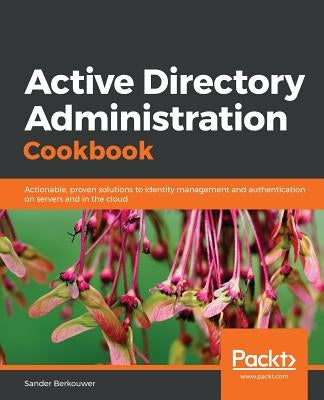 Active Directory Administration Cookbook by Berkouwer, Sander