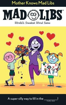 Mother Knows Mad Libs: World's Greatest Word Game by Fabiny, Sarah