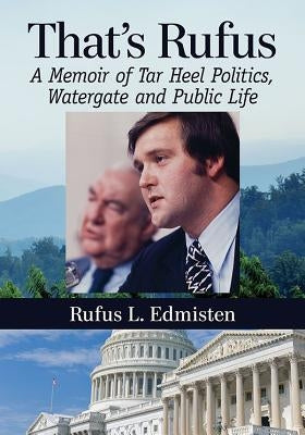 That's Rufus: A Memoir of Tar Heel Politics, Watergate and Public Life by Edmisten, Rufus L.