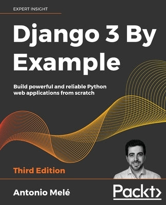 Django 3 By Example - Third Edition by Mel&#233;, Antonio