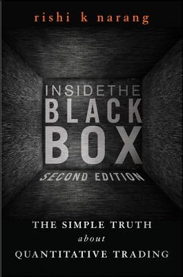 Inside the Black Box: A Simple Guide to Quantitative and High-Frequency Trading by Narang, Rishi K.