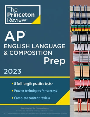 Princeton Review AP English Language & Composition Prep, 2023: 5 Practice Tests + Complete Content Review + Strategies & Techniques by The Princeton Review