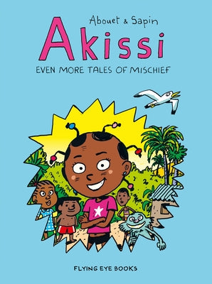 Akissi: Even More Tales of Mischief: Akissi Book 3 by Abouet, Marguerite