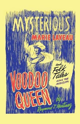 Mysterious Marie Laveau, Voodoo Queen, And Folk Tales Along The Mississippi by Martinez, Raymond J.