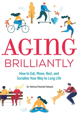 Aging Brilliantly: How to Eat, Move, Rest, and Socialize Your Way to Long Life by Selassie, Patricia Pimentel