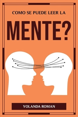 Como Se Puede Leer La Mente? by Yolanda Roman