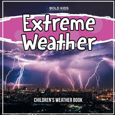 Extreme Weather: Children's Weather Book by Kids, Bold