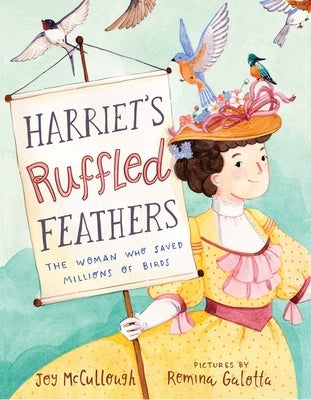 Harriet's Ruffled Feathers: The Woman Who Saved Millions of Birds by McCullough, Joy