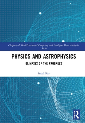 Physics and Astrophysics: Glimpses of the Progress by Kar, Subal