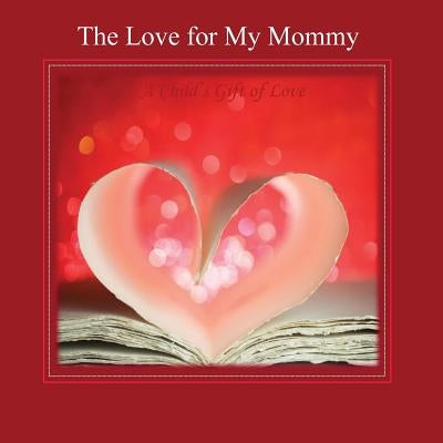 The Love for my Mommy: A Child's Gift of Love by Day in All Departments, Mothers