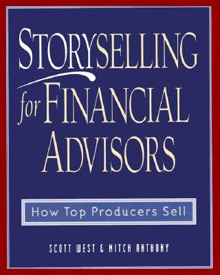Storyselling for Financial Advisors by West, Scott