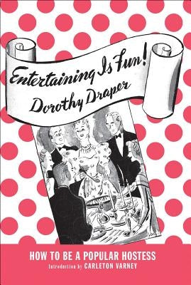 Entertaining Is Fun!: How to Be a Popular Hostess by Draper, Dorothy