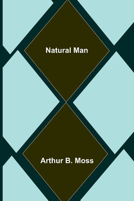 Natural Man by B. Moss, Arthur