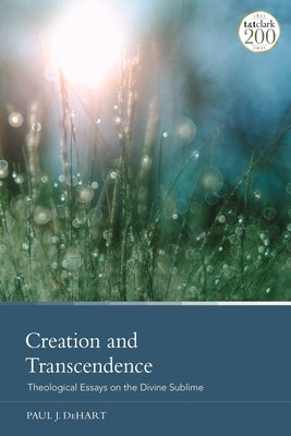 Creation and Transcendence: Theological Essays on the Divine Sublime by Dehart, Paul J.