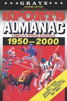 Grays Sports Almanac: Complete Sports Statistics 1950-2000 [Chrome Edition - LIMITED TO 1,000 PRINT RUN] by Wheeler, Jay