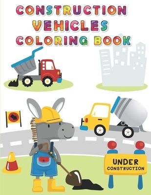 Construction Vehicles Coloring Book: Digger, Dump, Backhoes, Graders, Front Loaders, Trenchers, Cranes and Trucks for Children (Ages 4-10) by Nicky, Nicholas