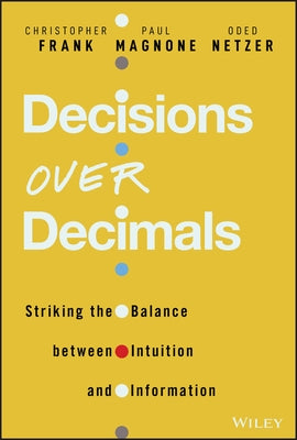 Decisions Over Decimals: Striking the Balance Between Intuition and Information by Magnone, Paul F.