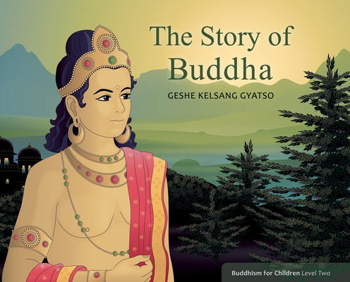 The Story of Buddha: Buddhism for Children Level 2 by Gyatso, Geshe Kelsang