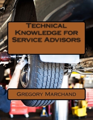 Technical Knowledge for Service Advisors by Marchand, Gregory