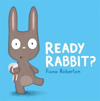Ready, Rabbit? by Roberton, Fiona