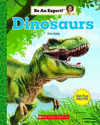 Dinosaurs (Be an Expert!) by Kelly, Erin