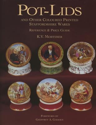 Pot-Lids & Other Coloured Printed Staffordshire by Mortimer, K. V.