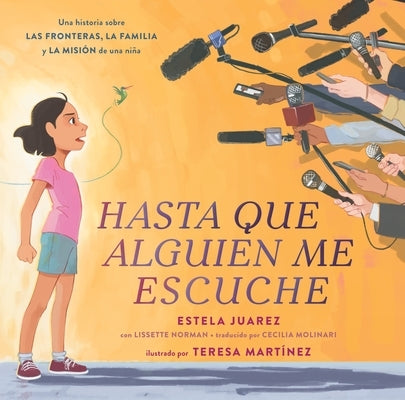 Hasta Que Alguien Me Escuche / Until Someone Listens (Spanish Ed.): Una Historia Sobre Las Fronteras, La Familia Y La Misión de Una Niña by Juarez, Estela