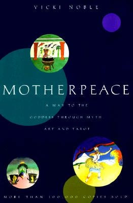 Motherpeace: A Way to the Goddess Through Myth, Art, and Tarot by Noble, Vicki