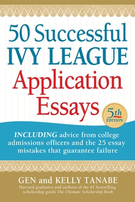 50 Successful Ivy League Application Essays by Tanabe, Gen