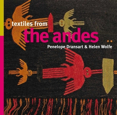 Textiles from the Andes by Dransart, Penelope