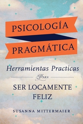 Psicología Pragmática (Pragmatic Psychology Spanish) by Mittermaier, Susanna