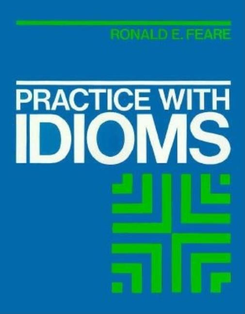 Practice with Idioms by Feare, Ronald