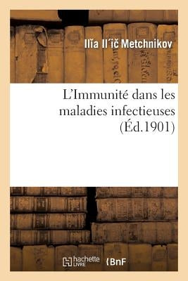 L'Immunité Dans Les Maladies Infectieuses by Metchnikov, Ilia Il'ic