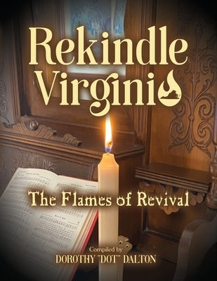 Rekindle Virginia: The Flames of Revival by Dalton, Dot