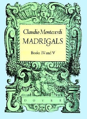 Madrigals, Books IV & V by Monteverdi, Claudio