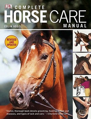 Complete Horse Care Manual by Vogel, Colin