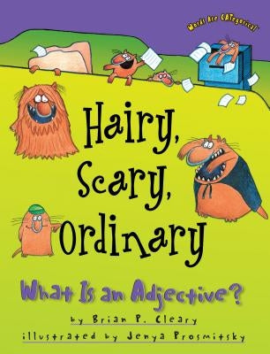 Hairy, Scary, Ordinary: What Is an Adjective? by Cleary, Brian P.
