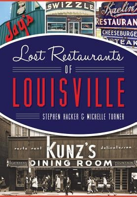 Lost Restaurants of Louisville by Hacker, Stephen