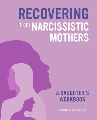 Recovering from Narcissistic Mothers: A Daughter's Workbook by Biros, Ellen