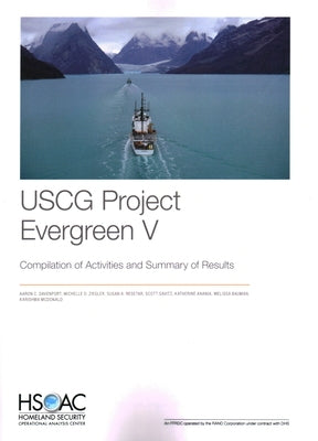 USCG Project Evergreen V: Compilation of Activities and Summary of Results by Davenport, Aaron C.