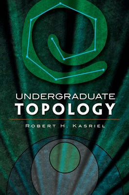 Undergraduate Topology by Kasriel, Robert H.