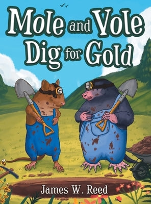 Mole and Vole Dig for Gold by Reed, James W.