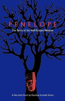 Penelope: The Story of the Half-Scalped Woman--A Narrative Poem by Schott, Penelope S.