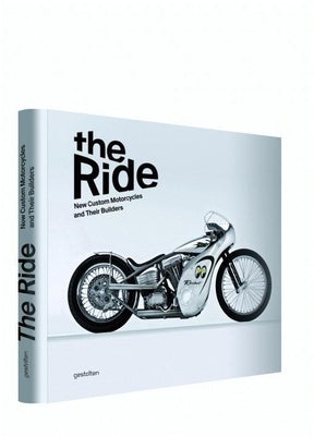 The Ride: New Custom Motorcycles and Their Builders by Hunter, Chris