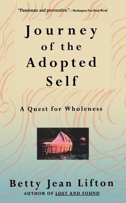 Journey of the Adopted Self: A Quest for Wholeness by Lifton, Betty Jean